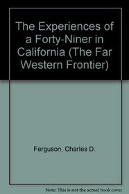 The Experiences of a Forty-Niner in California (The Far Western Frontier)