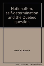 Nationalism, self-determination and the Quebec question (Canadian controversies series)