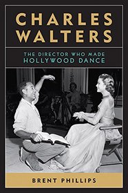 Charles Walters: The Director Who Made Hollywood Dance (Screen Classics)