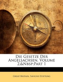 Die Gesetze Der Angelsachsen, Volume 2,&Nbsp;Part 1 (German Edition)
