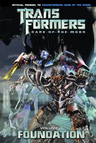 Transformers: Dark of the Moon: Foundation Volume 1 (Transformers: Dark of the Moon Movie Prequel) (Transformers: Dark of the Moon: Foundations)