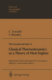 The Concepts and Logic of Classical Thermodynamics as a Theory of Heat Engines: Rigorously Constructed upon the Foundation Laid by S. Carnot and F. Reech (Theoretical and Mathematical Physics)