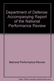 Department of Defense: Accompanying Report of the National Performance Review