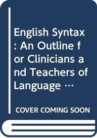 English Syntax: An Outline for Clinicians and Teachers of Language Handicapped Children