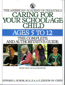 CARING FOR YOUR SCHOOL-AGE CHILD : AGES 5- (The American Academy of Pediatrics)