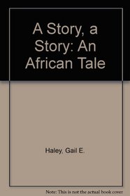 A Story, a Story: An African Tale