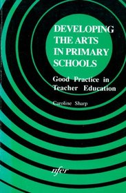 Developing the Arts in Primary School: Good Practice in Teacher Education