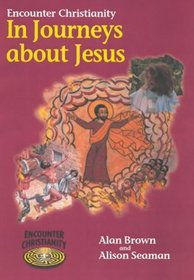 Encounter Christianity: In Journeys About Jesus