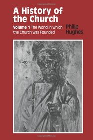 A History of the Church: The World in Which the Church Was Founded (History of the Church (Sheed & Ward))