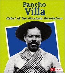 Pancho Villa: Rebel of the Mexican Revolution (Fact Finders Biographies: Great Hispanics)