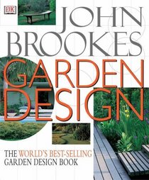 John Brookes Garden Design: The Complete Practical Guide to Planning, Styling and Planting Any Garden