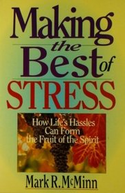 Making the Best of Stress: How Life's Hassles Can Form the Fruit of the Spirit