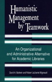 Humanistic Management by Teamwork: An Organizational and Administrative Alternative for Academic Libraries