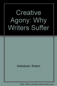 Creative Agony: Why Writers Suffer (The Rhodes-Fulbright international library)