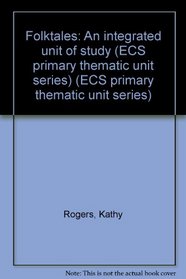 Folktales: An Integrated Unit of Study Grades K-4 (ECS primary thematic unit series)