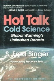 Hot Talk Cold Science: Global Warming's Unfinished Debate