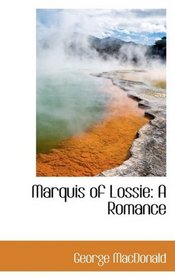 Marquis of Lossie: A Romance