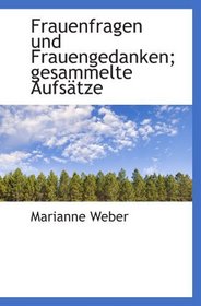 Frauenfragen und Frauengedanken; gesammelte Aufstze (German and German Edition)