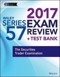 Wiley FINRA Series 57 Exam Review 2017: The Securities Trader Examination