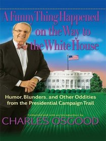 A Funny Thing Happened on the Way to the White Hosue: Humor, Blunders, and Other Oddities from the Presidential Campaign Trail (Thorndike Press Large Print Basic Series)
