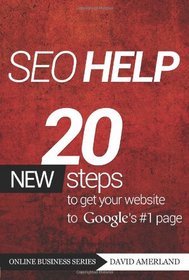 SEO Help: 20 new search engine optimization steps to get your website to Google's #1 page (Online Business)
