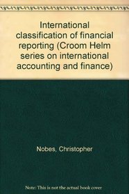 International classification of financial reporting (Croom Helm series on international accounting and finance)