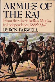 ARMIES OF THE RAJ: FROM THE GREAT INDIAN MUTINY TO INDEPENDENCE, 1858-1947