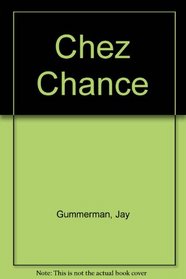 CHEZ CHANCE : A Novel