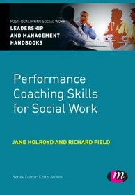 Performance Coaching Skills for Social Work (Post-Qualifying Social Work Practice Series)