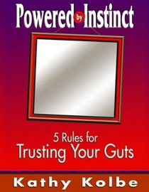 Powered by Instinct: 5 Rules for Trusting Your Guts