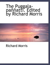 The Puggala-paatti. Edited by Richard Morris