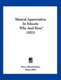 Musical Appreciation In Schools: Why And How? (1921)