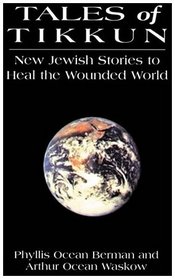 Tales of Tikkun: New Jewish Stories to Heal the Wounded World