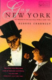 Gay New York : Gender, Urban Culture, and the Making of the Gay Male World 1890-1940