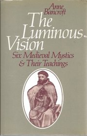 Luminous Vision: Six Medieval Mystics and Their Teachings