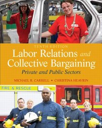 Labor Relations and Collective Bargaining: Private and Public Sectors (10th Edition)