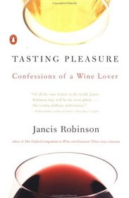 Tasting Pleasure : Confessions of a Wine Lover