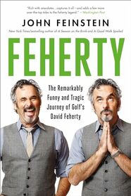 Feherty: The Remarkably Funny and Tragic Journey of Golf's David Feherty