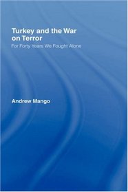 Turkey And The War On Terror: For Forty Years We Fought Alone (Contemporary Security Studies)