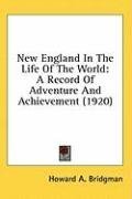 New England In The Life Of The World: A Record Of Adventure And Achievement (1920)