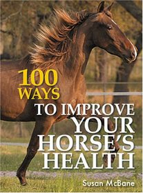 100 Ways To Improve Your Horse?s Health