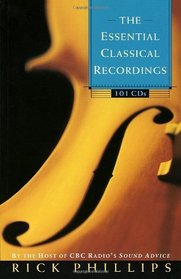 The Essential Classical Recordings - 101 CDs (By the Host of CBC Radio's Sound Advice)