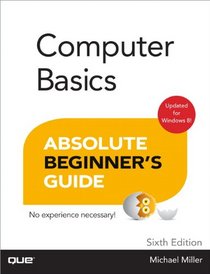 Computer Basics Absolute Beginner's Guide, Windows 8 Edition (6th Edition)