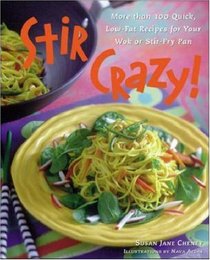 Stir Crazy! : More than 100 Quick, Low-Fat Recipes for Your Wok or Stir-Fry Pan