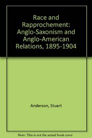 Race and Rapprochement: Anglo-Saxonism and Anglo-American Relations, 1895-1904