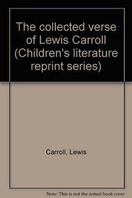 The collected verse of Lewis Carroll (Children's literature reprint series)