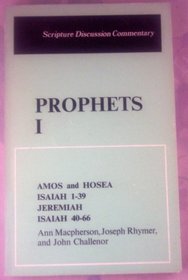 Prophets 1: Amos and Hosea, Isaiah 1-39, Jeremiah, Isaiah 40-66 (Scripture Discussion Commentary, Vol 2)