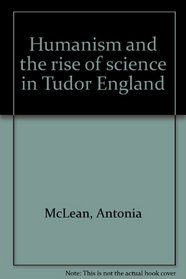 Humanism and the rise of science in Tudor England