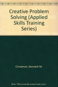 Creative Problem Solving (Applied Skills Training Series)