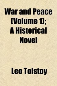 War and Peace (Volume 1); A Historical Novel